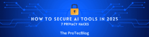 How to Secure AI Tools in 2025: 7 Privacy Hacks Everyone Misses