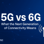 5G vs 6G: What the Next Generation of Connectivity Means