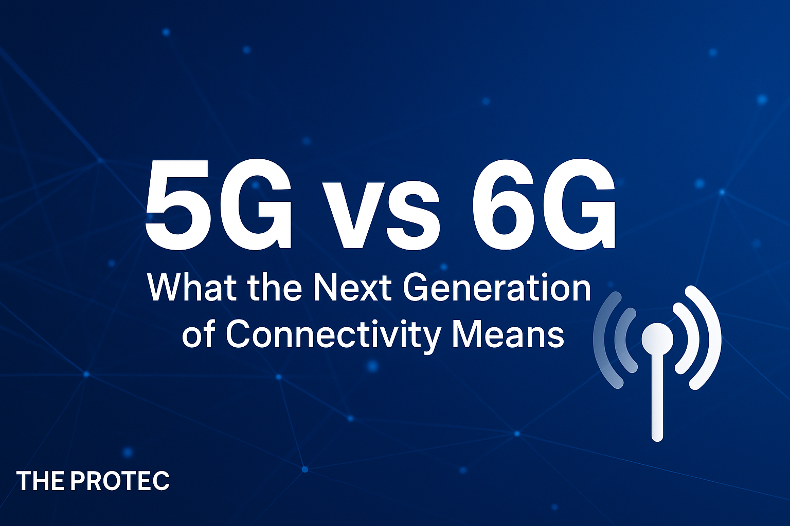 5G vs 6G: What the Next Generation of Connectivity Means