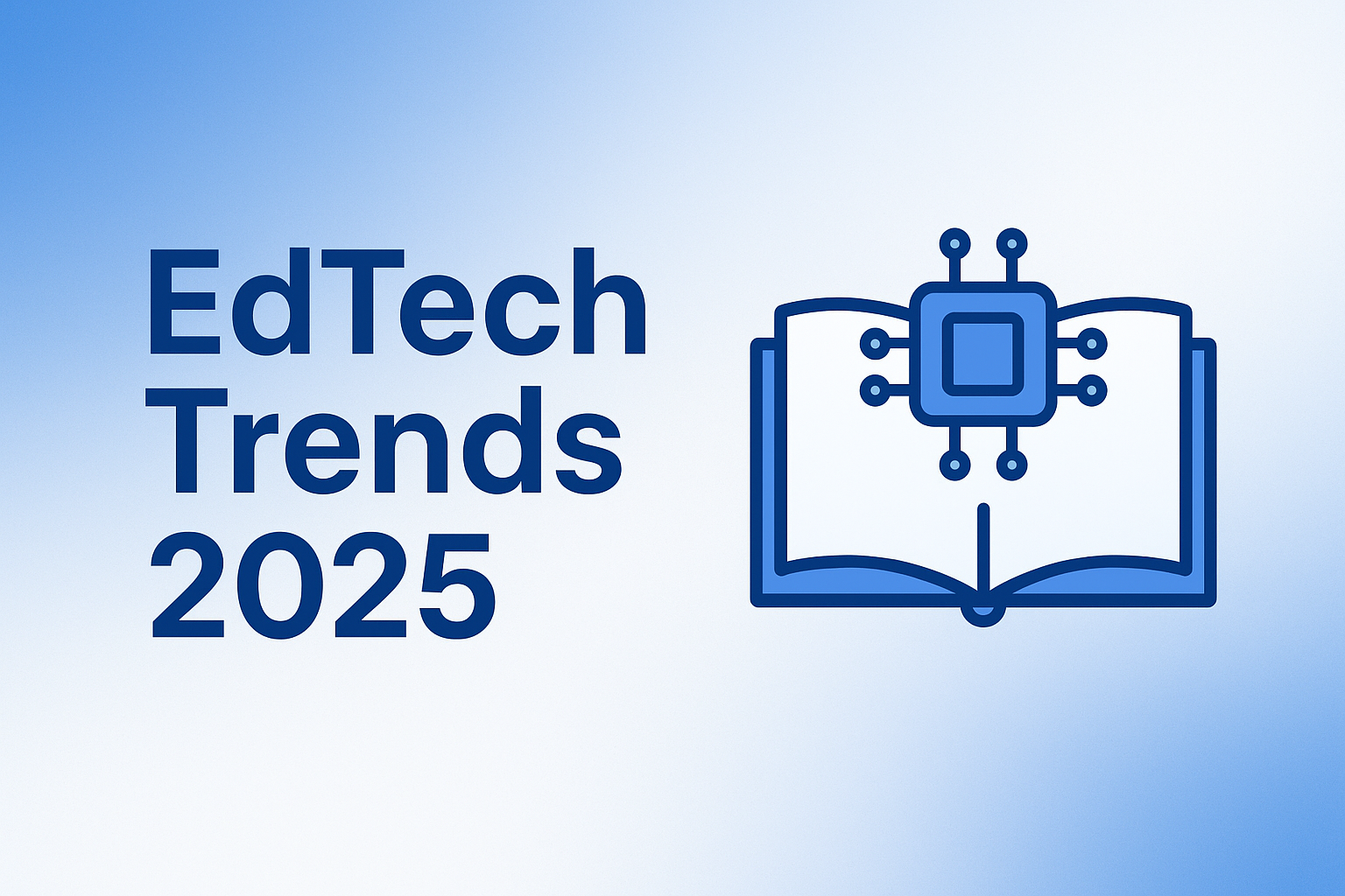 Top EdTech Trends in 2025: How Technology Is Transforming Learning