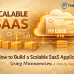 How to Build a Scalable SaaS Application Using Microservices A Step-by-Step Guide