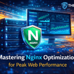 Mastering Nginx Optimization for Peak Web Performance