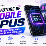 The Future of Mobile GPUs Revolutionizing Gaming, AI, and Real-Time Rendering
