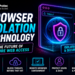 Browser Isolation Technology: The Future of Secure Web Access
