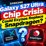 Samsung Galaxy S27 Ultra Chip Crisis: Could Exynos Replace Snapdragon?